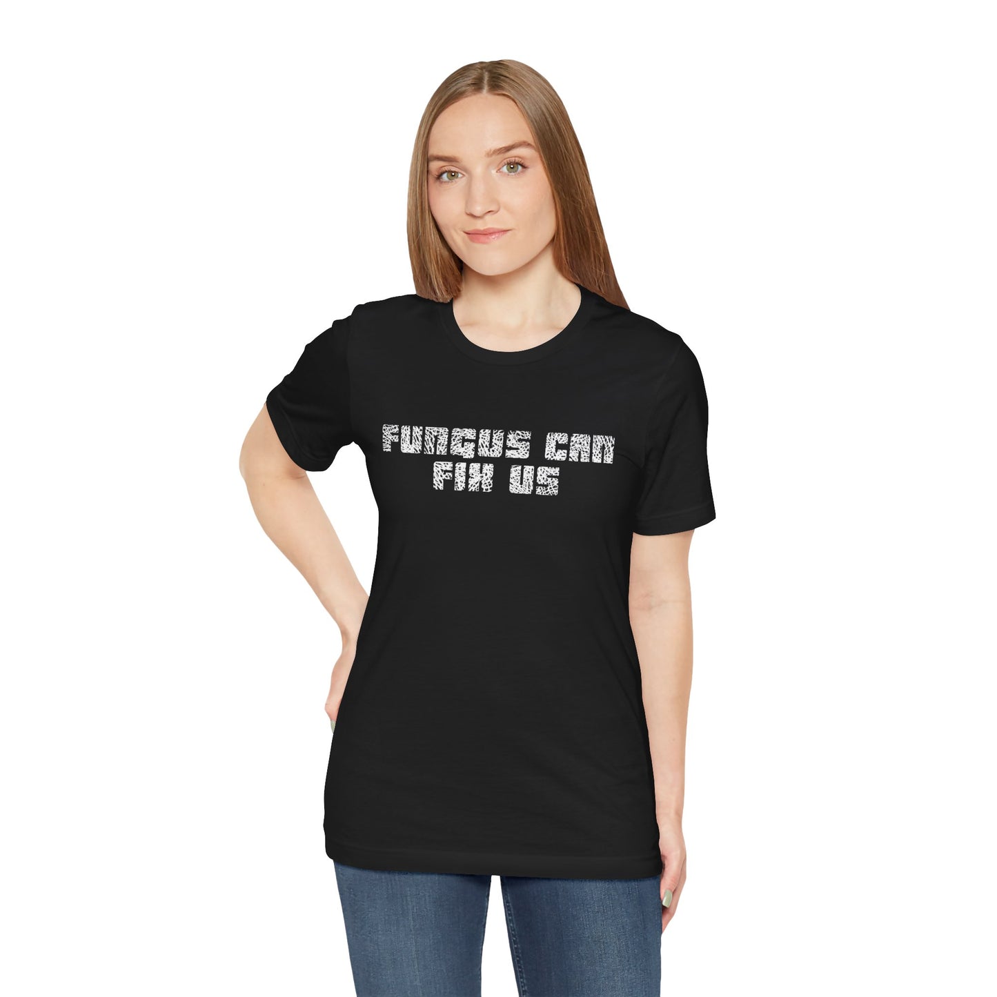 Fungus Can Fix Us Tee Shirt