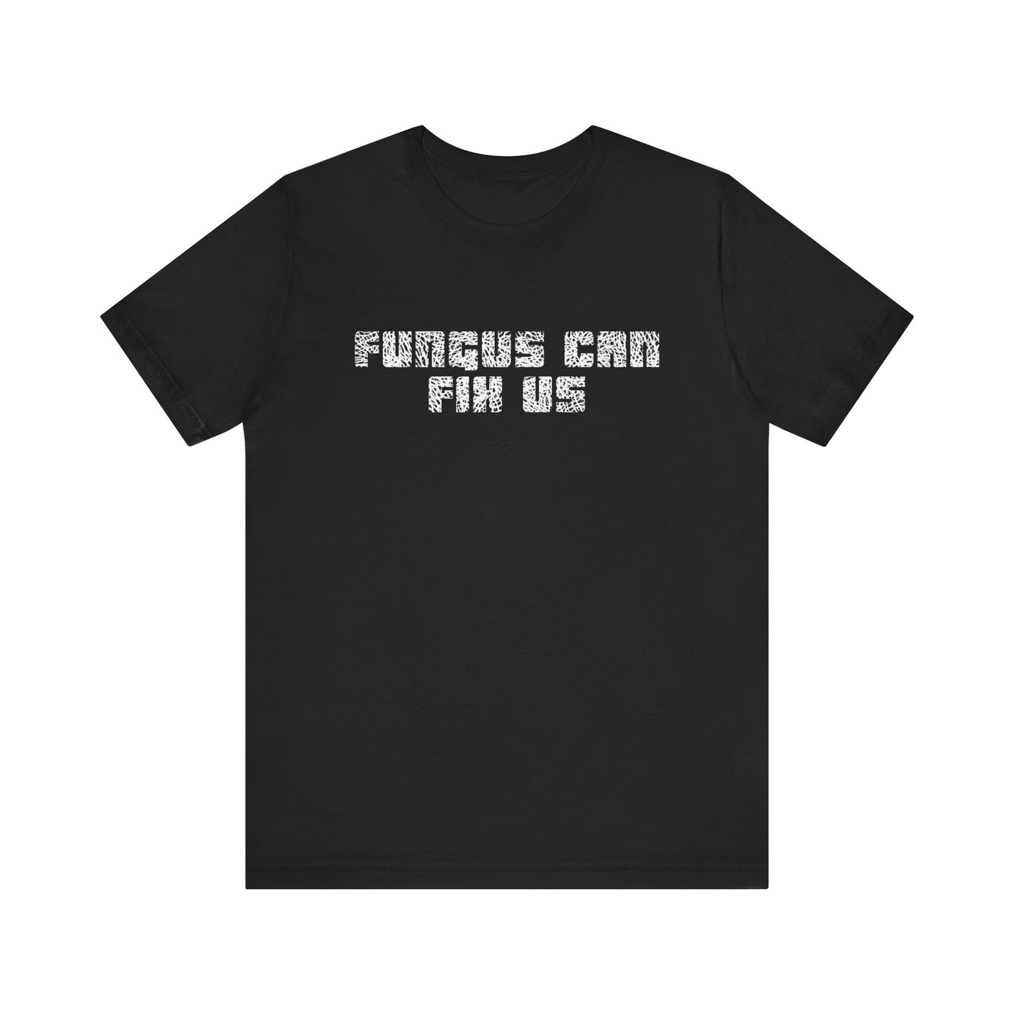 Fungus Can Fix Us Tee Shirt