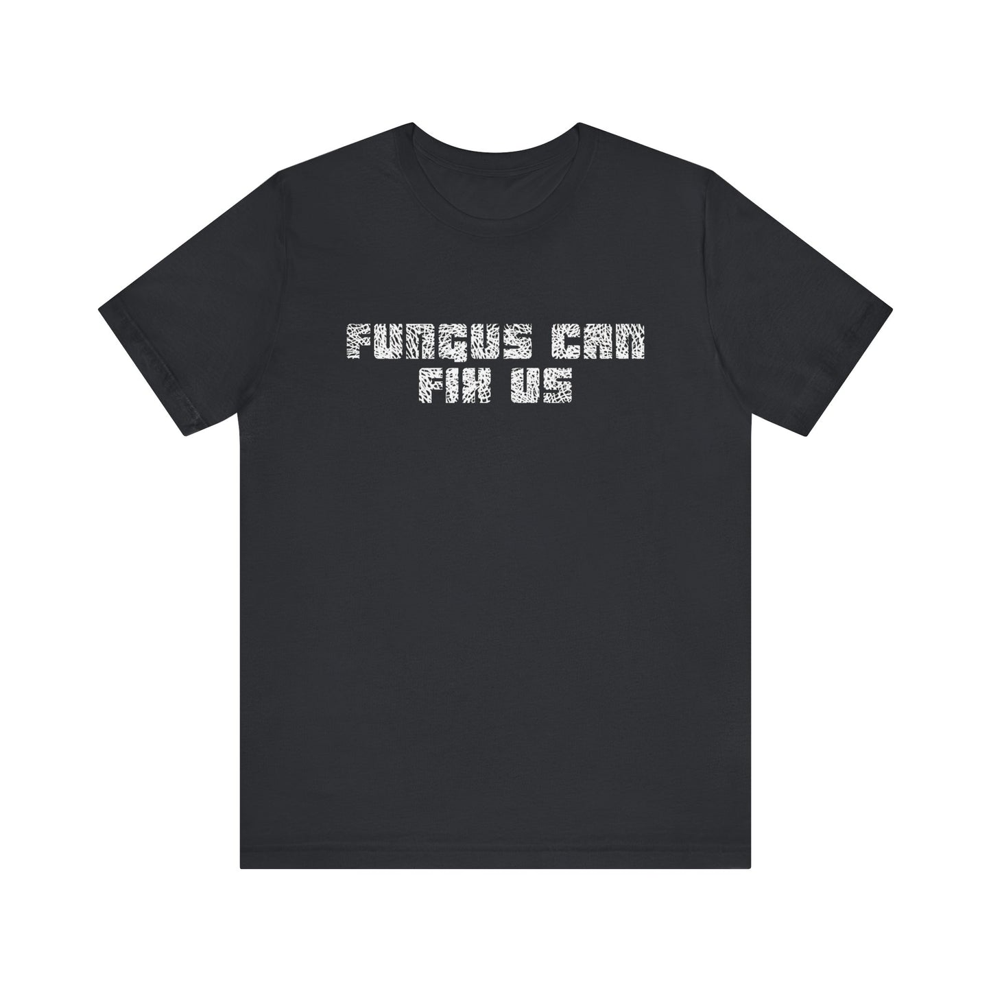 Fungus Can Fix Us Tee Shirt